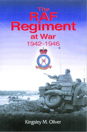 The Raf Regiment At War 19421946 Kingsley M Oliver