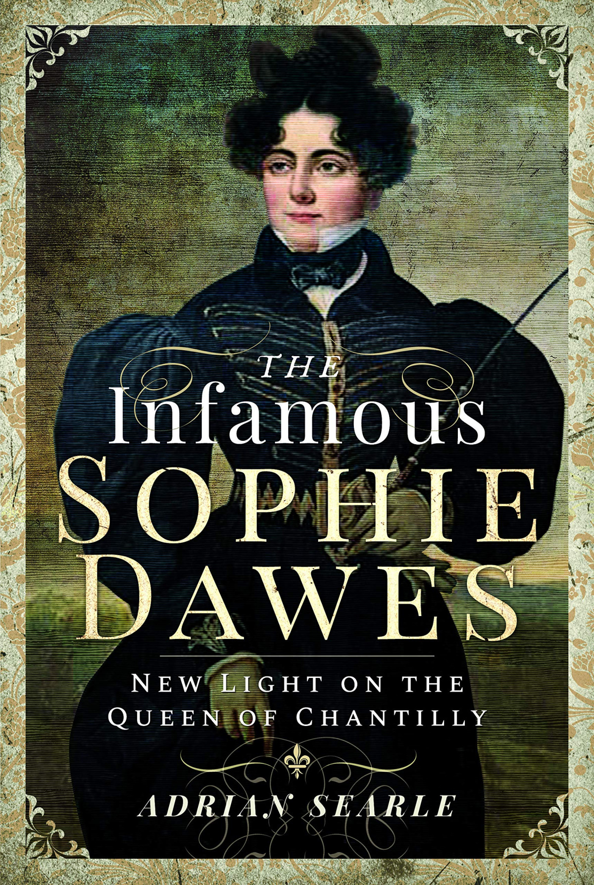 The Infamous Sophie Dawes New Light On The Queen Of Chantilly Illustrated Adrian Searle