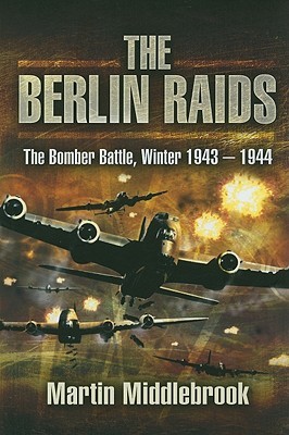 The Berlin Raids The Bomber Battle Winter 19431944 Martin Middlebrook