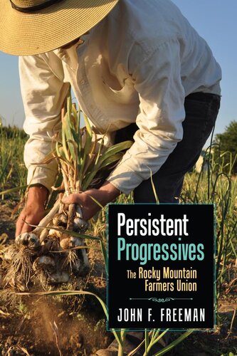 Persistent Progressives The Rocky Mountain Farmers Union John Francis Freeman