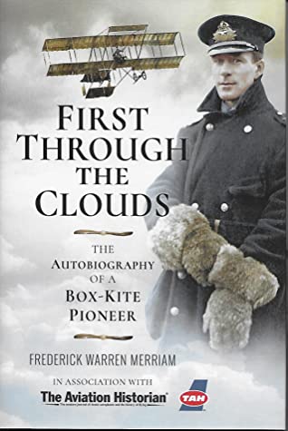 First Through The Clouds The Autobiography Of A Boxkite Pioneer Frederick Warren Merriam