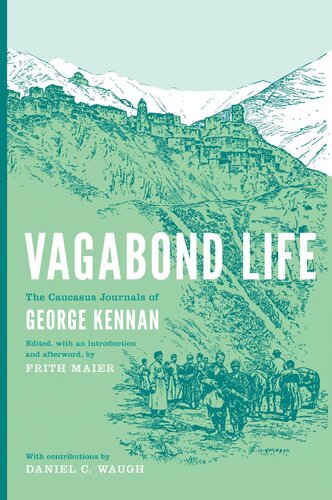 Vagabond Life The Caucasus Journals Of George Kennan George Kennan Frith Maier Editor