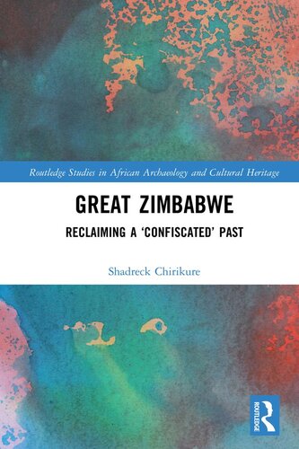 Great Zimbabwe Reclaiming A Confiscated Past Shadreck Chirikure