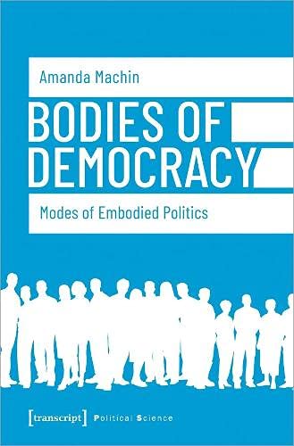 Bodies Of Democracy Modes Of Embodied Politics Amanda Machin