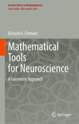 Mathematical Tools For Neuroscience A Geometric Approach Richard A Clement