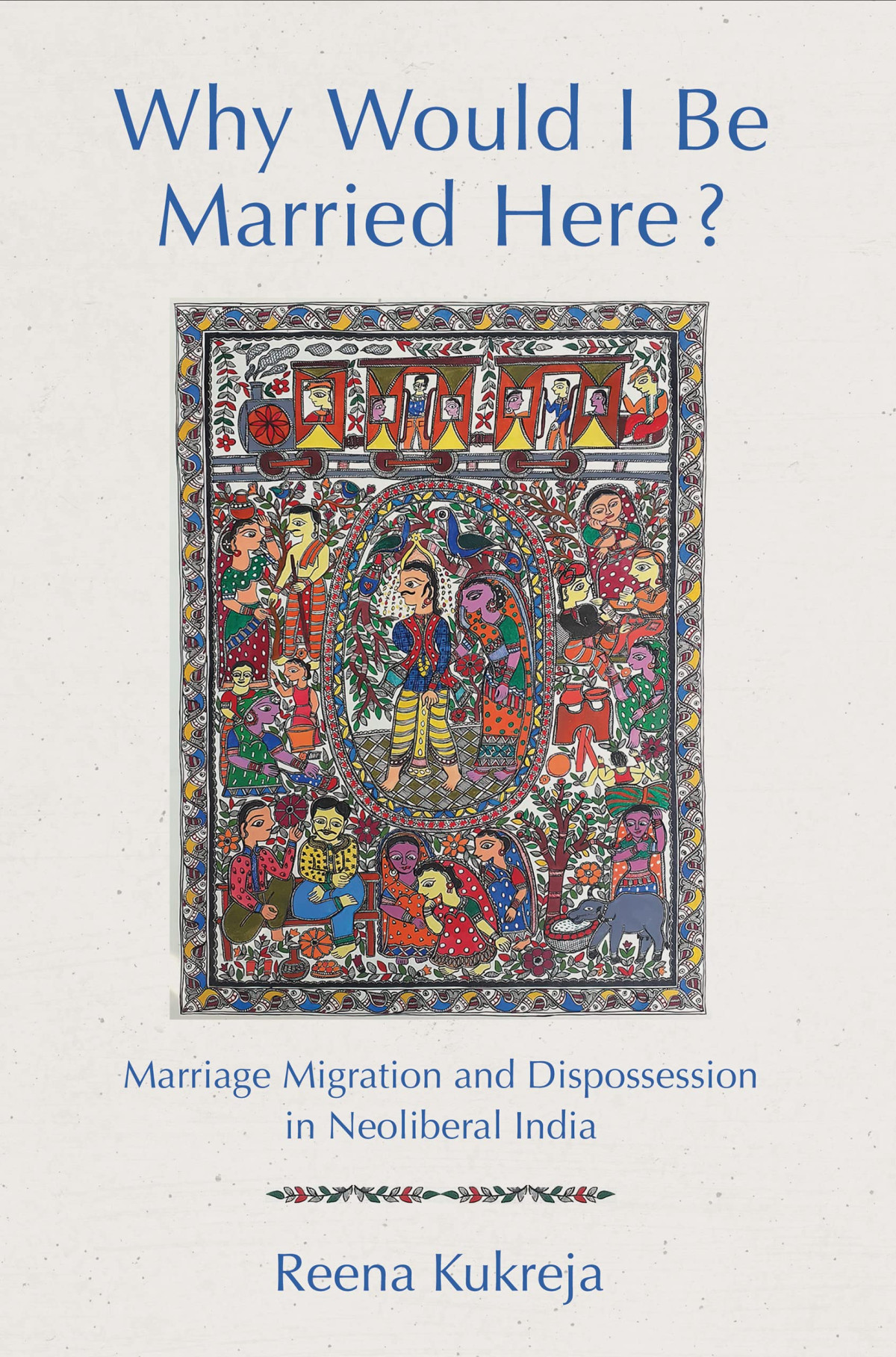 Why Would I Be Married Here Marriage Migration And Dispossession In Neoliberal India Reena Kukreja