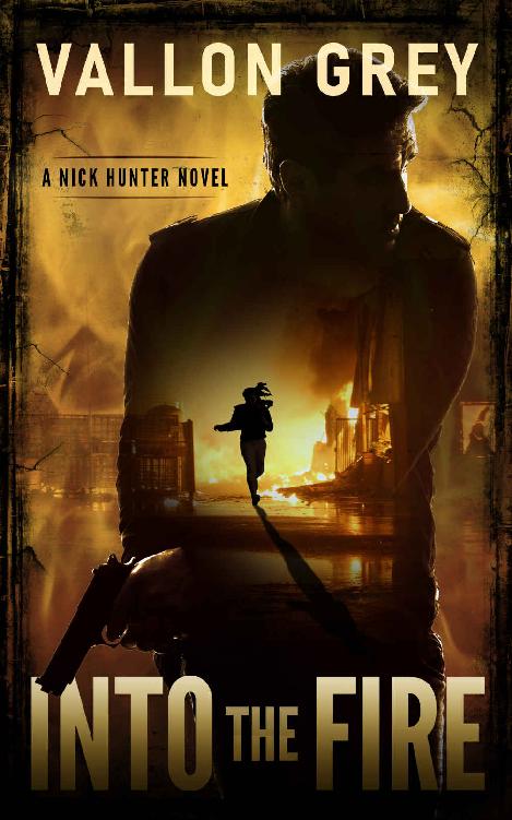 Into The Fire A Nick Hunter Novel A Nick Hunter Thriller Book 1 Vallon Grey