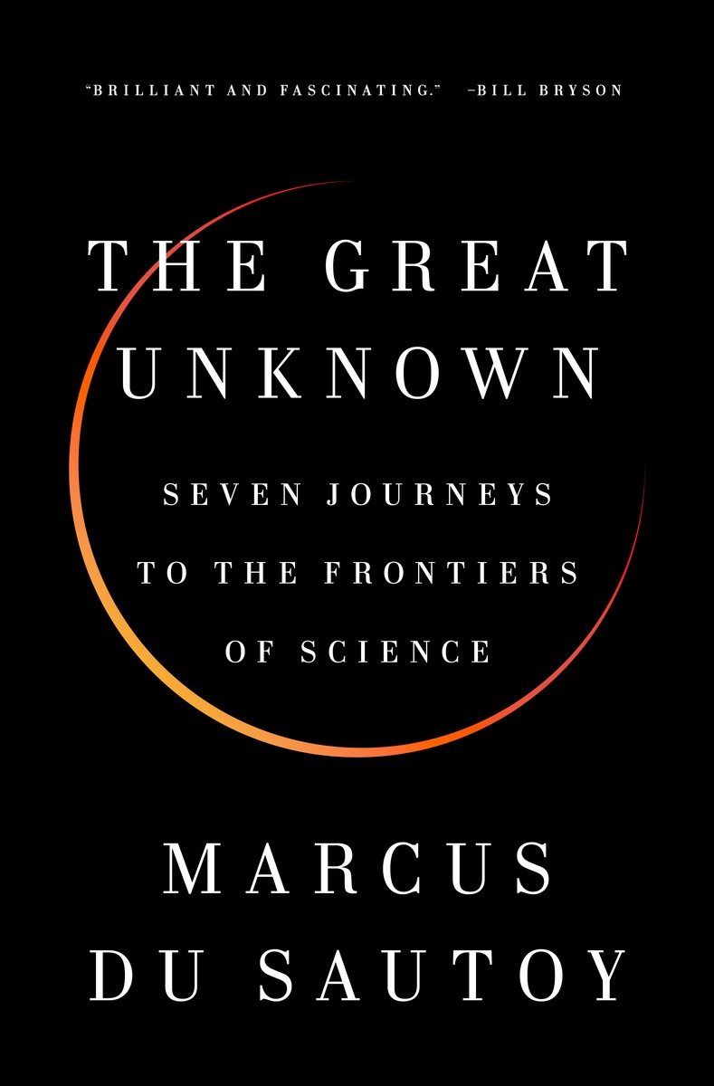 The Great Unknown Seven Journeys To The Frontiers Of Science Marcus Du Sautoy