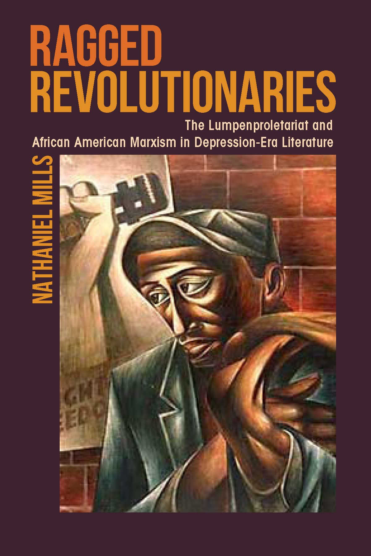 Ragged Revolutionaries The Lumpenproletariat And African American Marxism In Depressionera Literature 1st Edition Nathaniel Mills