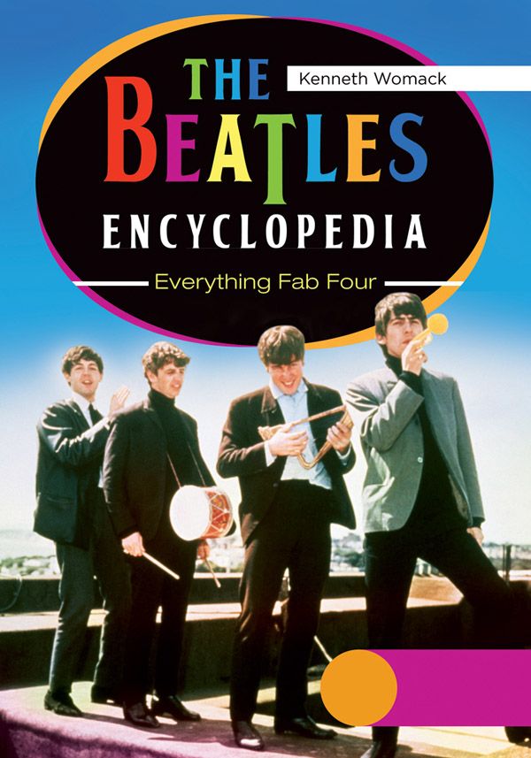 The Beatles Encyclopedia Everything Fab Four Kenneth Womack
