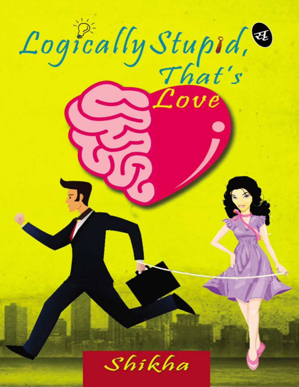 Logically Stupid Thats Love Shikha