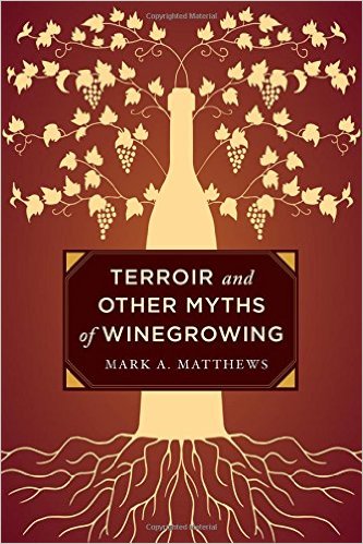 Terroir And Other Myths Of Winegrowing Mark A Matthews