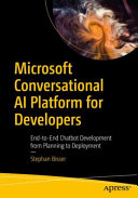 Microsoft Conversational Ai Platform For Developers Endtoend Chatbot Development From Planning To Deployment 1st Edition Stephan Bisser