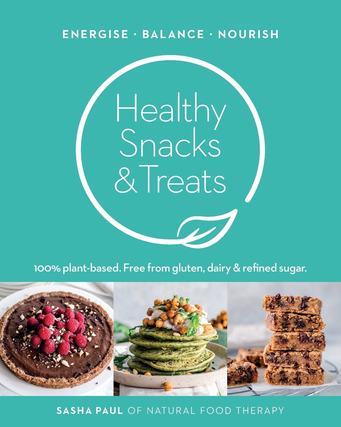 Healthy Snacks Treats 100 Plantbased Recipes Free From Gluten Dairy Refined Sugar Energise Balance Nourish Natural Food Therapy Sasha Paul