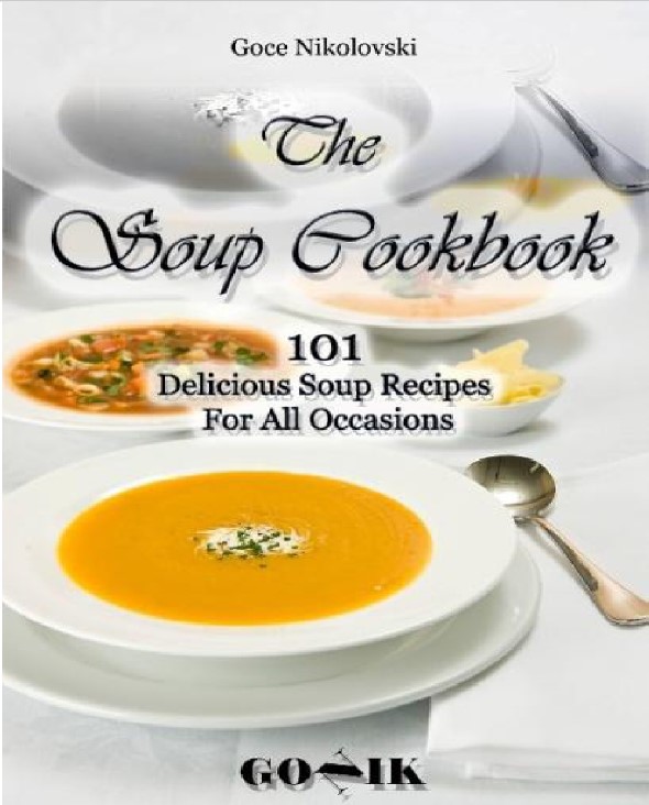The Soup Cookbook 101 Delicious Soup Recipes For All Occasions Goce Nikolovski