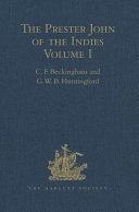 The Prester John Of The Indies A True Relation Of The Lands Of The Prester John Being The Narrative Of The Portuguese Embassy To Ethiopia In 1520 Volume I G W B Huntingford