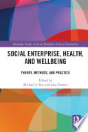 Social Enterprise Health And Wellbeing Theory Methods And Practice Michael J Roy