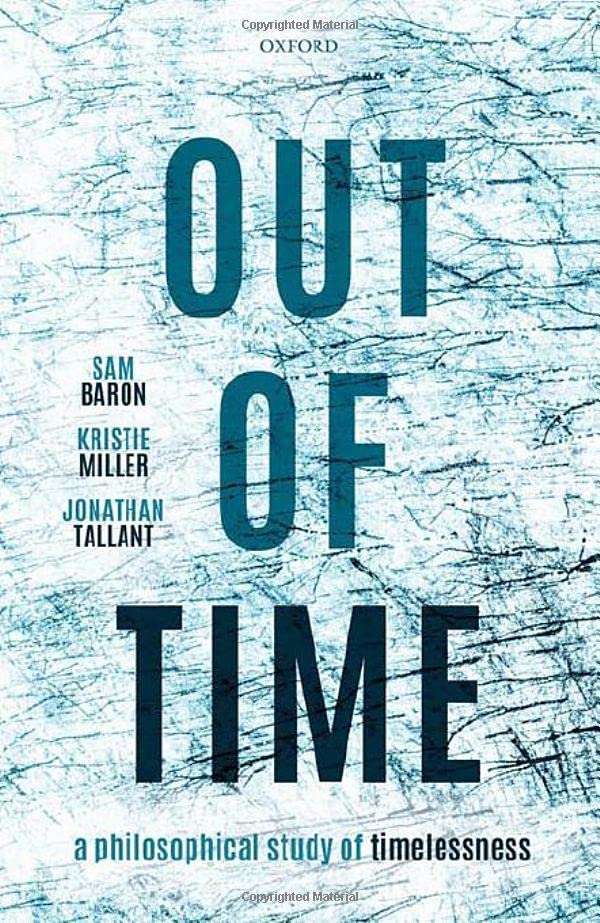 Out Of Time A Philosophical Study Of Timelessness Samuel Baron