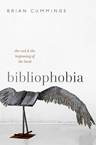 Bibliophobia The End And The Beginning Of The Book 1st Edition Brian Cummings