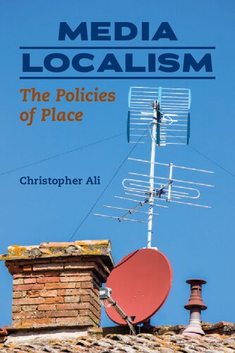 Media Localism The Policies Of Place 1st Edition Christopher Ali