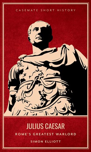 Julius Caesar Romes Greatest Warlord Simon Elliott