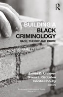 Building A Black Criminology Volume 24 Race Theory And Crime James D Unnever