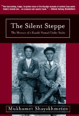 The Silent Steppe The Memoir Of A Kazakh Nomad Under Stalin Mukhamet Shayakhmetov Jan Butler