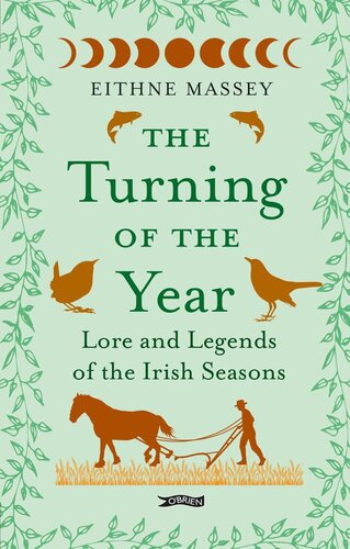 The Turning Of The Year Lore And Legends Of The Irish Seasons Eithne Massey