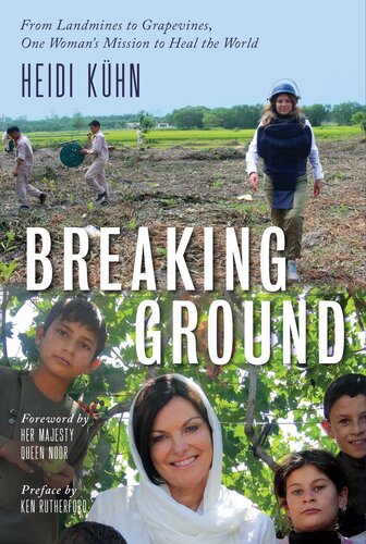 Breaking Ground From Landmines To Grapevines One Womans Mission To Heal The World Heidi Khn