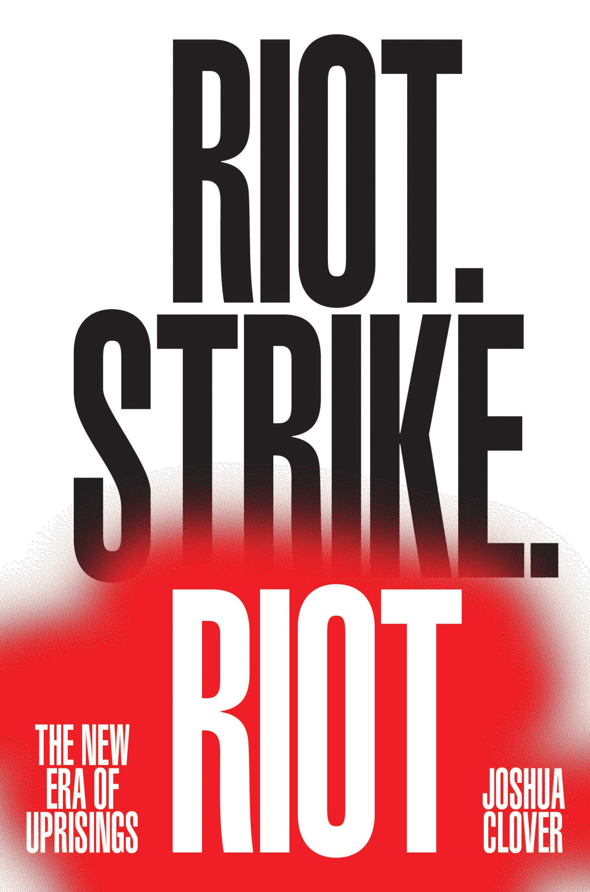 Riot Strike Riot The New Era Of Uprisings 1st Edition Joshua Clover