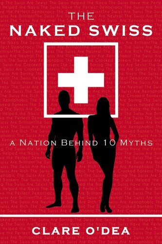 The Naked Swiss A Nation Behind 10 Myths Clare Odea