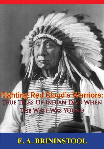 Fighting Red Clouds Warriors True Tales Of Indian Days When The West Was Young E A Brininstool