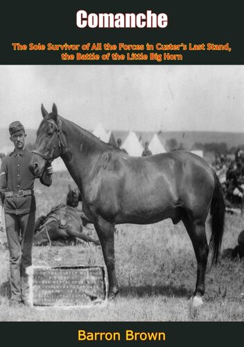 Comanche The Sole Survivor Of All The Forces In Custers Last Stand The Battle Of The Little Big Horn Barron Brown