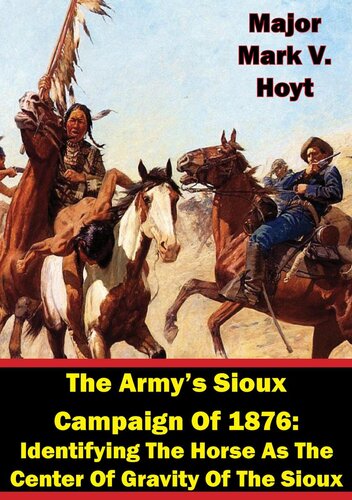 Armys Sioux Campaign Of 1876 Identifying The Horse As The Center Of Gravity Of The Sioux Major Mark V Hoyt