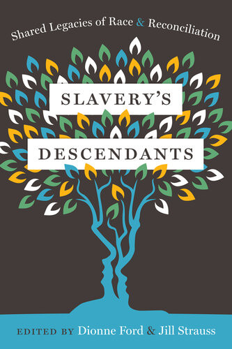 Slaverys Descendants Shared Legacies Of Race And Reconciliation Dionne Ford Jill Strauss Lucian K Truscott