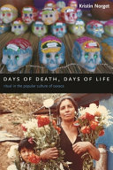 Days Of Death Days Of Life Ritual In The Popular Culture Of Oaxaca Kristin Norget