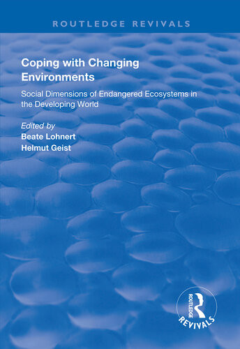 Coping With Changing Environments Social Dimensions Of Endangered Ecosystems In The Developing World Beate Lohnert