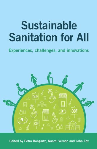 Sustainable Sanitation For All Experiences Challenges And Innovations Petra Bongartz Editor John Fox Editor Naomi Vernon Editor