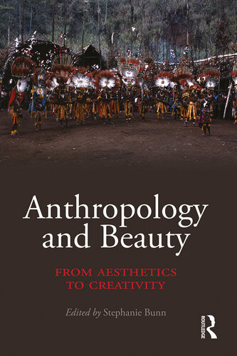 Anthropology And Beauty From Aesthetics To Creativity Stephanie Bunn Editor