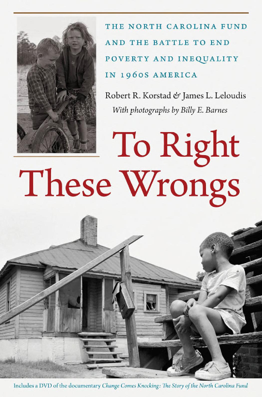 To Right These Wrongs The North Carolina Fund And The Battle To End Poverty And Inequality In 1960s America Robert R Korstad James L Leloudis