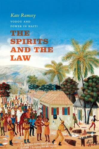 The Spirits And The Law Vodou And Power In Haiti Kate Ramsey