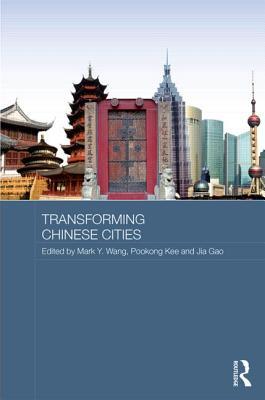 Transforming Chinese Cities 1st Edition Mark Y Wang Pookong Kee