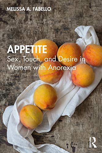 Appetite Sex Touch And Desire In Women With Anorexia 1st Edition Melissa Fabello