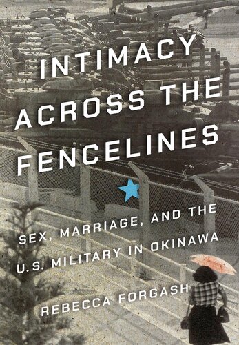 Intimacy Across The Fencelines Sex Marriage And The Us Military In Okinawa Rebecca Forgash