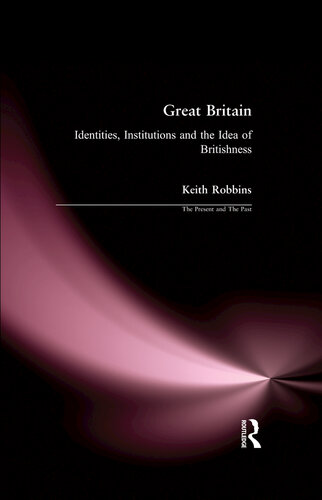 Great Britain Identities Institutions And The Idea Of Britishness Since 1500 Keith Robbins