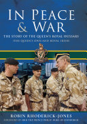 In Peace War The Story Of The Queens Royal Hussars Robin Rhoderickjones