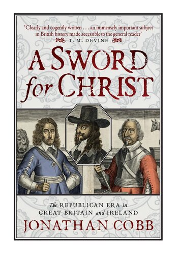 A Sword For Christ The Republican Era In Great Britain And Ireland Jonathan Cobb