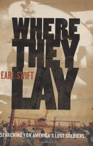 Where They Lay Searching For Americas Lost Soldiers Earl Swift