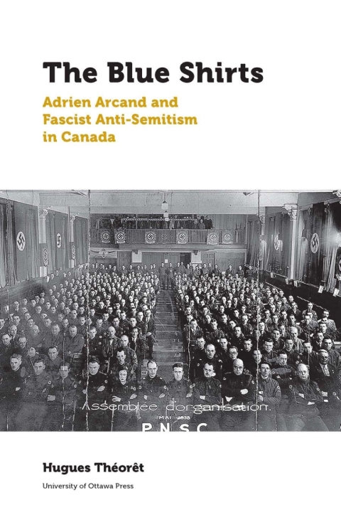 The Blue Shirts Adrien Arcand And Fascist Antisemitism In Canada Hugues Thort