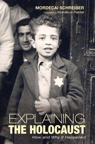 Explaining The Holocaust How And Why It Happened Mordecai Schreiber Mordecai Paldiel